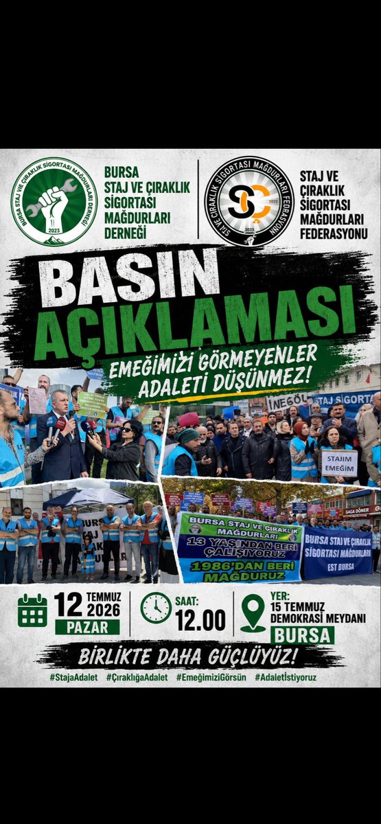 CirakStajFED's tweet photo. 📣BÜYÜK BURSA  BULUŞMASINDA KİM HAKKIN YANINDA OLACAK ?

@Akparti 
@herkesicinCHP 
@iyiparti 
@MHP_Bilgi 
@devapartisi 
@SaadetPartisi 
@rprefahpartisi 
@bbpgenelmerkez 
@zaferpartisi 
@_DemokratParti
@RTErdogan
@_cevdetyilmaz
@NumanKurtulmus
@isikhanvedat
@zorlu77
@dbdevletbahceli
@ifarukaksu
@yasaryldrmMHP
@eczozgurozel
@MDervisogluTR
@erbakanfatih
@yavuzagiraliog
@YS_Turkoglu 
@umitozdag
@55erhanusta
@ayyuceturkestas
@alibabacan
@mahmutarikansp
@melih_meric
@suatkilic
@fethigurer 
@AliyeErsever 
@ismakgul14 
@cenginyurt52 
@KverSemih
Yıllardır sürdürdüğümüz hak mücadelemizde yepyeni bir dönüm noktası için Bursa'da bir araya geliyoruz. Çıraklık ve staj dönemlerinde döktüğümüz alın terinin karşılığı olarak, ilk işe giriş tarihimizin sigorta başlangıcı kabul edilmesi Anayasa’nın eşitlik ilkesi gereğidir.

Fiili olarak sahada, tezgah başında, sanayide, işletmede olduğumuz o günlerin eksiksiz olarak tanınması için sesimizi meydanlardan en güçlü şekilde duyuracağız.

"Hakkımız için omuz omuza" diyerek gerçekleştireceğimiz bu tarihi buluşmaya tüm kader arkadaşlarımızı, değerli siyasi partilerimizi, sesimize ses olmak isteyen herkesi davet ediyoruz.

📍 Yer: Bursa - 15 Temmuz Demokrasi Meydanı
🗓 Tarih: 12 Temmuz 2026, Pazar
⏰ Saat: 12 :00

Sen Yoksan Bir Kişi Eksiğiz!

Staj ve Çıraklık Sigortası Mağdurları Federasyonu 🇹🇷

Bursa Stajyer Çırak Diyecek
#StajyerçırakHakkıMahşereKalmayacak