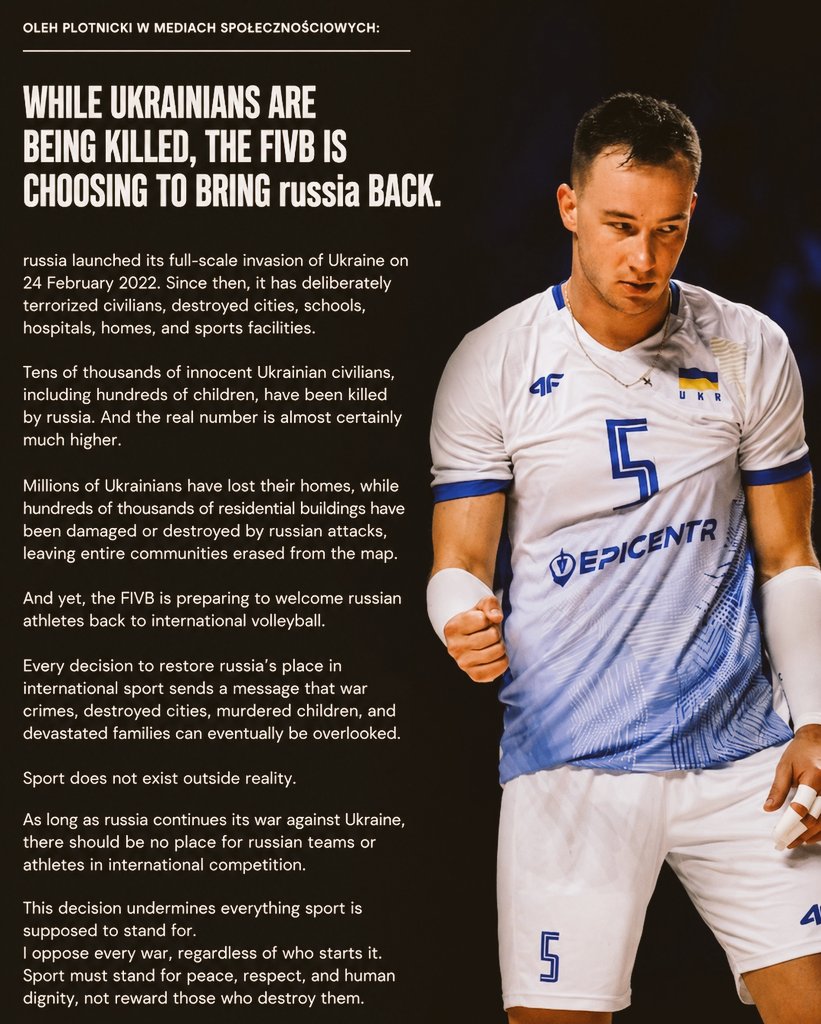 Jakub110Jakub's tweet photo. ❗️🗣 🇺🇦 OLEH PLOTNICKI ZA POŚREDNICTWEM MEDIÓW SPOŁECZNOŚCIOWYCH:

🎙: - PODCZAS GDY GINĄ UKRAIŃCY, FIVB DECYDUJE SIĘ NA POWRÓT ROSJI.

24 lutego 2022 r. Rosja rozpoczęła pełną inwazję na Ukrainę. Od tego czasu celowo terroryzuje ludność cywilną, niszczy miasta, szkoły, szpitale, domy i obiekty sportowe.

Rosja zabiła dziesiątki tysięcy niewinnych ukraińskich cywilów, w tym setki dzieci. A rzeczywista liczba ofiar jest prawie na pewno znacznie wyższa.

Miliony Ukraińców straciły swoje domy, a setki tysięcy budynków mieszkalnych zostało uszkodzonych lub zniszczonych w wyniku rosyjskich ataków, co spowodowało, że całe społeczności zniknęły z mapy.  

A mimo to FIVB przygotowuje się do ponownego przyjęcia rosyjskich sportowców do międzynarodowej siatkówki.

Każda decyzja o przywróceniu Rosji miejsca w międzynarodowym sporcie wysyła sygnał, że zbrodnie wojenne, zniszczone miasta, zamordowane dzieci i zniszczone rodziny można w końcu zignorować.

Sport nie istnieje poza rzeczywistością.

Dopóki Rosja kontynuuje wojnę przeciwko Ukrainie, w międzynarodowych rozgrywkach nie powinno być miejsca dla rosyjskich drużyn ani sportowców.

Ta decyzja podważa wszystko, co sport powinien reprezentować.
Sprzeciwiam się każdej wojnie, niezależnie od tego, kto ją rozpoczyna. Sport musi opowiadać się za pokojem, szacunkiem i godnością ludzką - a nie nagradzać tych, którzy je niszczą❗️

Foto: Volleyball World 
#podsiatka