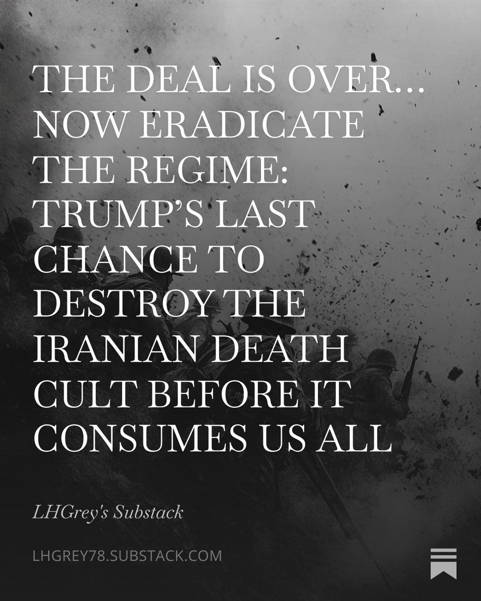 Grey_0G's tweet photo. The deal is dead.

Trump said it without flourish or apology…the ceasefire the memorandum the entire brittle pretense is over. Iran struck merchant shipping in the Strait of Hormuz. 

The United States answered with fresh kinetic force. 

And the president declared what serious people have known for decades: 

negotiations with this regime are not diplomacy. They are self-delusion dressed as statecraft.

In this piece I do not offer another round of sanctions analysis or another hopeful reading of Iranian “moderates.” 

I dissect the pathology. 

The Islamic Republic is not a conventional state with negotiable grievances. 

It is a theological death cult whose founding ideology demands perpetual revolution and whose leadership operates on a template of malignant narcissism that rewards deception pathologizes compromise and treats every agreement as a tactical pause before the next violation. 

Forty seven years of broken promises from the hostage crisis through the JCPOA and every IAEA roadmap in between prove the pattern with clinical clarity. They will never honor a deal because honoring a deal would require them to stop being who they are.

I lay out the human cost of our previous illusions…the proxies the terrorism the women beaten to death the homosexuals hanged the child soldiers exported the nuclear infrastructure buried under mountains while diplomats pretended engagement could change the regime’s essential nature. 

I make the military and strategic case for what must come next: 

not limited strikes that allow regrouping not another cycle of maximum pressure followed by maximum retreat but a campaign that removes the regime’s capacity to wage war on the existing order. 

History is merciless with revolutionary totalitarian projects. You do not manage them. You excise them.

This is not a call for neoconservative nation building. 

It is the cold recognition that a death cult with nuclear ambitions and a theology of martyrdom will not be deterred by cost benefit analysis or European hand wringing. 

The hour is late. The blueprints exist. The proxies are already moving.

Read it. Share it. 

The barbarians are not at the gate. They have been inside the walls for decades. 

Trump has now named the reality. The only remaining question is whether he will finish what every previous administration refused to complete.

The piece is live. The scalpel is out.

I posted the link in the comments under this post.