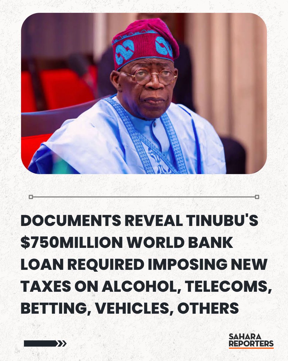 SaharaReporters's tweet photo. Documents Reveal Tinubu's $750Million World Bank Loan Required Imposing New Taxes On Alcohol, Telecoms, Betting, Vehicles, Others | Sahara Reporters https://t.co/QkEwTX7Lss https://t.co/D7QM30LGKQ