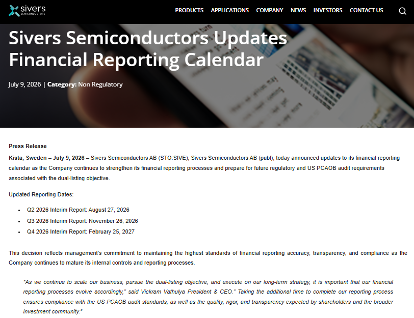 Sofigoodboy's tweet photo. $sive

Sivers Semiconductors Updates Financial Reporting Calendar.

Aassociated with the dual-listing objective is mentioned. 

- Q2 2026 Interim Report: August 27, 2026
- Q3 2026 Interim Report: November 26, 2026
- Q4 2026 Interim Report: February 25, 2027

"As we continue to scale our business, pursue the dual-listing objective, and execute on our long-term strategy, it is important that our financial reporting processes evolve accordingly,"

said Vickram Vathulya President & CEO.

"Taking the additional time to complete our reporting process ensures compliance with the US PCAOB audit standards, as well as the quality, rigor, and transparency expected by shareholders and the broader investment community."