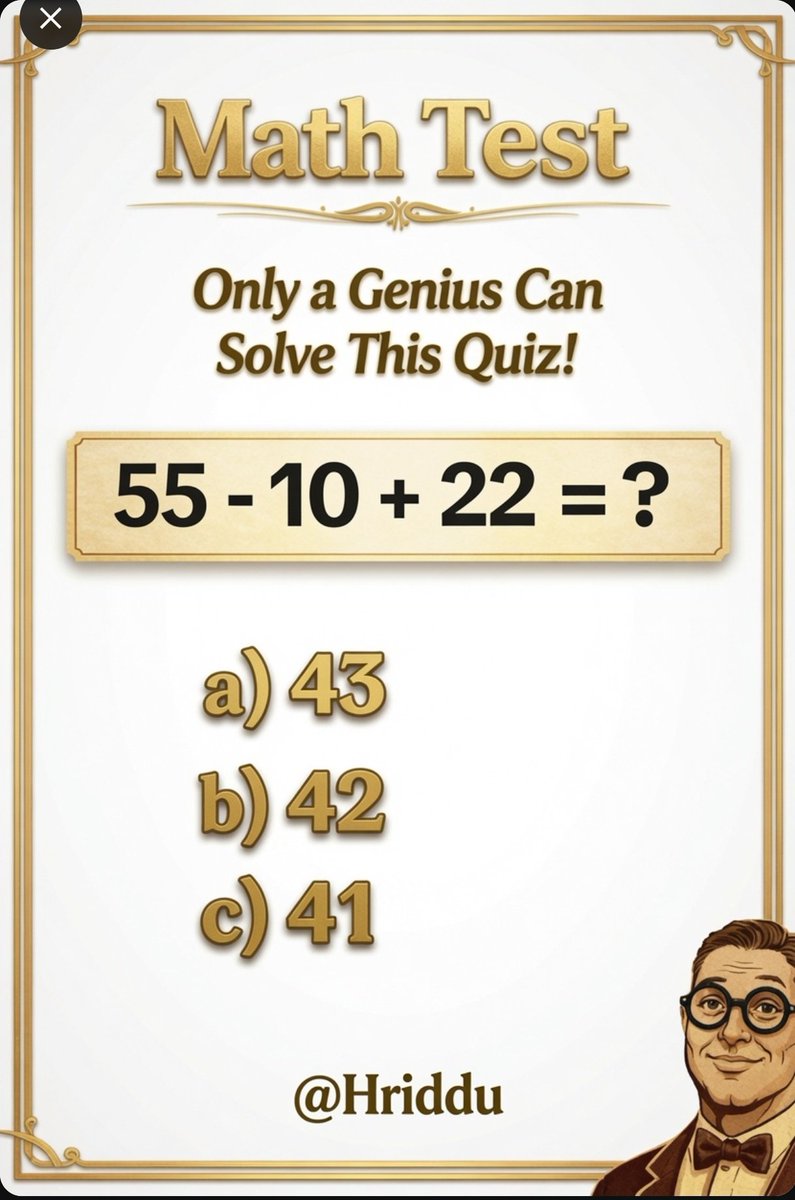 Sukkushetty1988's tweet photo. π§ Math Test Alert! Only a true genius can solve this in under 5 seconds!
55 - 10 + 22 = ?
a) 43
b) 42
c) 41
Drop your answer in the replies π Letβs see how many brainiacs we have!
#MathQuiz #BrainTeaser https://t.co/dlBmSMXXix