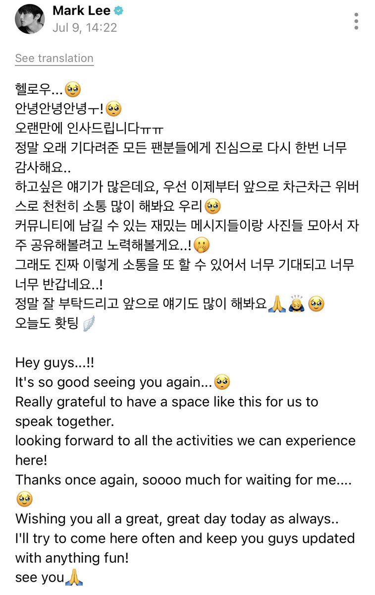 mybelovesun's tweet photo. 260709 #MARK #마크 weverse update

Hey guys...!! 
It's so good seeing you again...🥺
Really grateful to have a space like this for us to speak together. 
looking forward to all the activities we can experience here! 
Thanks once again, soooo much for waiting for me....🥹
Wishing you all a great, great day today as always..
I'll try to come here often and keep you guys updated with anything fun! 
see you🙏