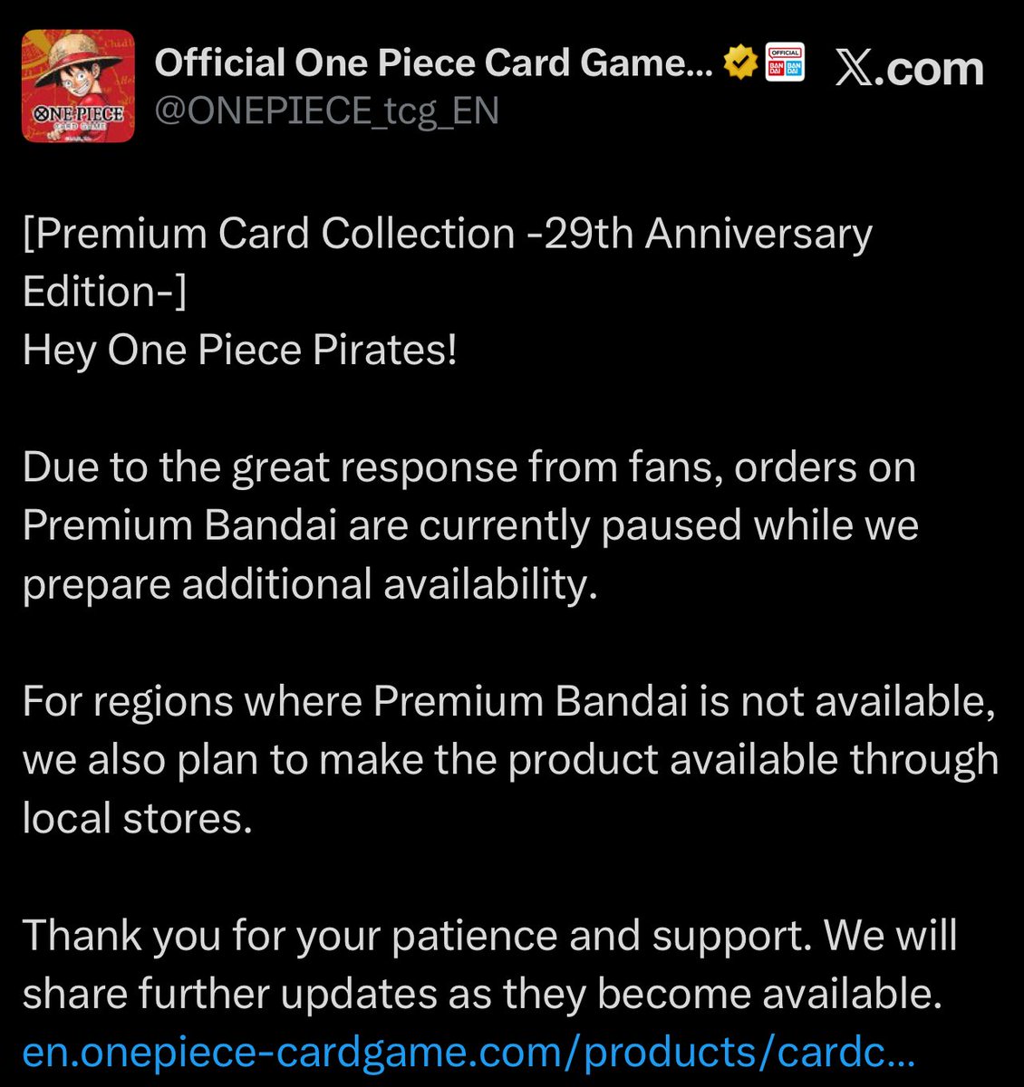 OPMerchandise's tweet photo. Due to the great response, preorders for the Premium Card Collection 29th Anniversary Edition are now paused to prepare for additional availability.

For areas without Premium Bandai, there are plans to make the product available at local stores.

#OnePiece
#OnePieceCardGame https://t.co/cUdtmxoKur