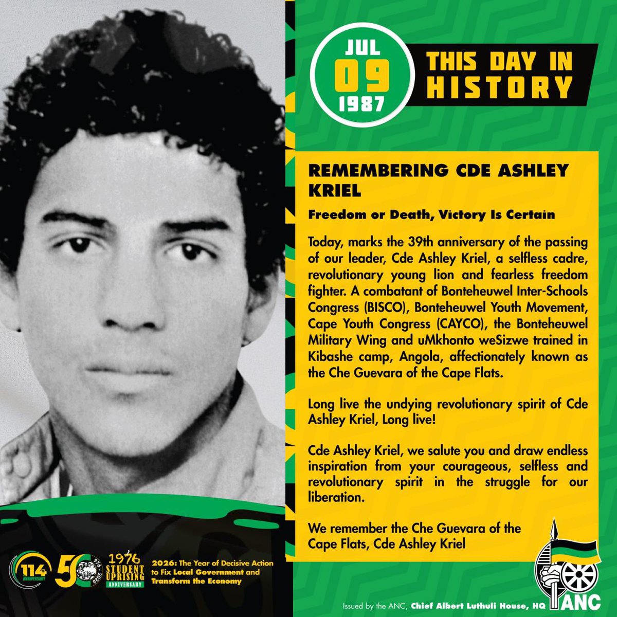 MYANC's tweet photo. REMEMBERING CDE ASHLEY KRIEL

Today, marks the 39th anniversary of the passing of our leader, Cde Ashley Kriel, a selfless cadre, revolutionary young lion and fearless freedom fighter. A combatant of Bonteheuwel Inter-Schools Congress (BISCO), Bonteheuwel Youth Movement, Cape Youth Congress (CAYCO), the Bonteheuwel Military Wing and uMkhonto weSizwe trained in Kibashe camp, Angola, affectionately known as the Che Guevara of the Cape Flats.

Long live the undying revolutionary spirit of Cde Ashley Kriel, Long live!