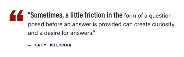 BehaviorChange's tweet photo. When might adding friction be a positive? 

Posing a question before sharing the answer can spark curiosity and boost engagement with health information.

BCFG-supported work on this topic–led by Team Scientist @erika_kirgios featured in @whartonknows: https://t.co/Ve7tShOKoA https://t.co/qc2vgCmjEm