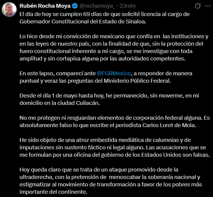 Juan_OrtizMX's tweet photo. 🗳️📌 ROCHA MOYA DICE QUE ES VÍCTIMA DE LA "ULTRADERECHA"

Rubén Rocha Moya reapareció.

Pero no en público, sino con un mensaje en redes sociales.

Dice que desde el 1 de mayo permanece en su domicilio en Culiacán.

Pero no mostró pruebas, como una foto o video con un periódico con la fecha de hoy.

Solo un mensaje de texto.

Luego negó a Carlos Loret de Mola.

Dice que no lo cuidan de fuerzas federales.

Y dijo que las acusaciones de Estados Unidos son falsas.

Luego acusó una embestida mediática y un ataque de la ultraderecha.