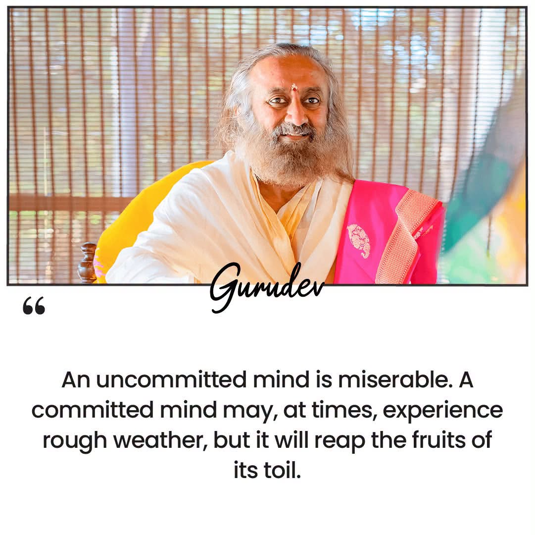 OfficeOfGurudev's tweet photo. An uncommitted mind is miserable. A committed mind may, at times, experience rough weather, but it will reap the fruits of its toil. — @Gurudev https://t.co/wJBFHOOLq4