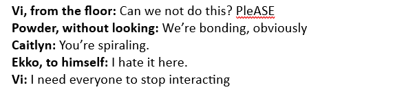Piwkivi's tweet photo. Lil dialogues removed from the CaitPow meeting. Yes, I think Vi's hopelessness yet complete passivity are hilarious https://t.co/spWMAIcPoF