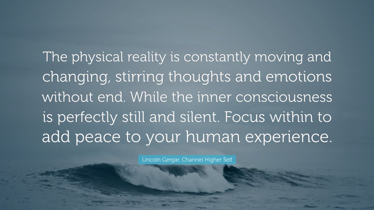 channelhighself's tweet photo. "The physical reality is constantly moving and changing, stirring thoughts and emotions without end. While the inner consciousness is perfectly still and silent. Focus within to add..." - Lincoln Gergar, Channel Higher Self
#InnerPeace #gowithin #spiritualawakening #InnerBalance https://t.co/PYr1fWIFrC