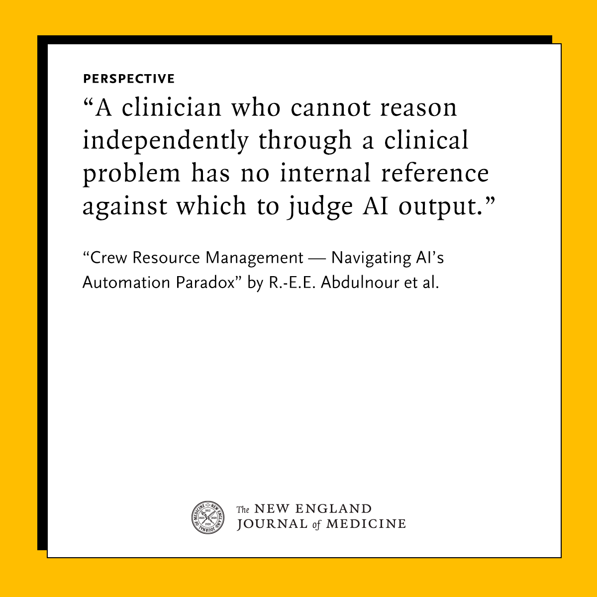 NEJM's tweet photo. The authors of a new Perspective write that the more capable an AI copilot appears, the more likely clinicians are to offload tasks to it, eroding skills required for detecting its errors. Crew resource management can help overcome this “automation paradox.” Read the Perspective by R.-E.E. Abdulnour (@BageLeMage) et al.: https://t.co/enUolR1FEb