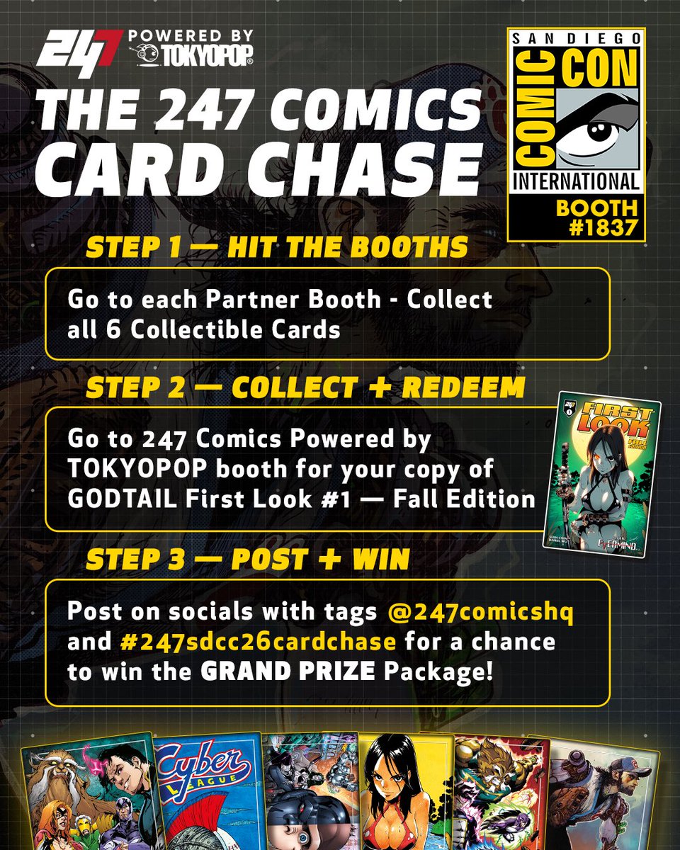 247ComicsHQ's tweet photo. STEP 1 — HIT THE BOOTHS
We have six exclusive collectible trading cards available at Partner Booths around the convention. Limited to 100 per Day, per Booth. First come, first served. Collect them all!

STEP 2 — COLLECT + REDEEM
Snag all 6, snap a selfie with your full set, and redeem it at the 247 Comics Powered by TOKYOPOP booth for an advance copy of GODTAIL exclusive First Look #1 — Fall Edition.

STEP 3 — POST + WIN
Post your selfie on Instagram, tag @247comicshq with #247sdcc26cardchase, and be entered for a chance to win the GRAND PRIZE Package!

Sign up for our newsletter for OFFICIAL GIVEAWAY UPDATES.
