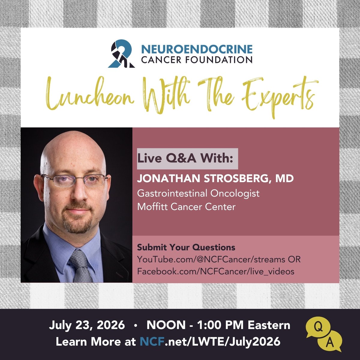 NCFCancer's tweet photo. Join us for Luncheon With The Experts featuring Jonathan Strosberg, MD, Professor in the Department of Gastrointestinal Oncology and Section Head of the Neuroendocrine Tumor Division at Moffitt Cancer Center.

Dr. Strosberg specializes in the management of neuroendocrine malignancies and has contributed extensively to the field through research, publications, leadership with NANETS, and service on the NCCN Neuroendocrine Guidelines Committee.

📅 Thursday, July 23, 2026
⏰ Noon Eastern / 9 AM Pacific
💻 Watch live on Facebook Live or YouTube Live
📝 No registration needed
❓ Submit your questions live in the Facebook comments or YouTube chat

Hosted by Rain Bennett, Luncheon With The Experts is a recurring educational series for patients, caregivers, and the broader neuroendocrine cancer community.

Learn more: https://t.co/Kqss5RCSwG

#NeuroendocrineCancer #NETCancer #PatientEducation #CancerSupport #LuncheonWithTheExperts #NCFCancer