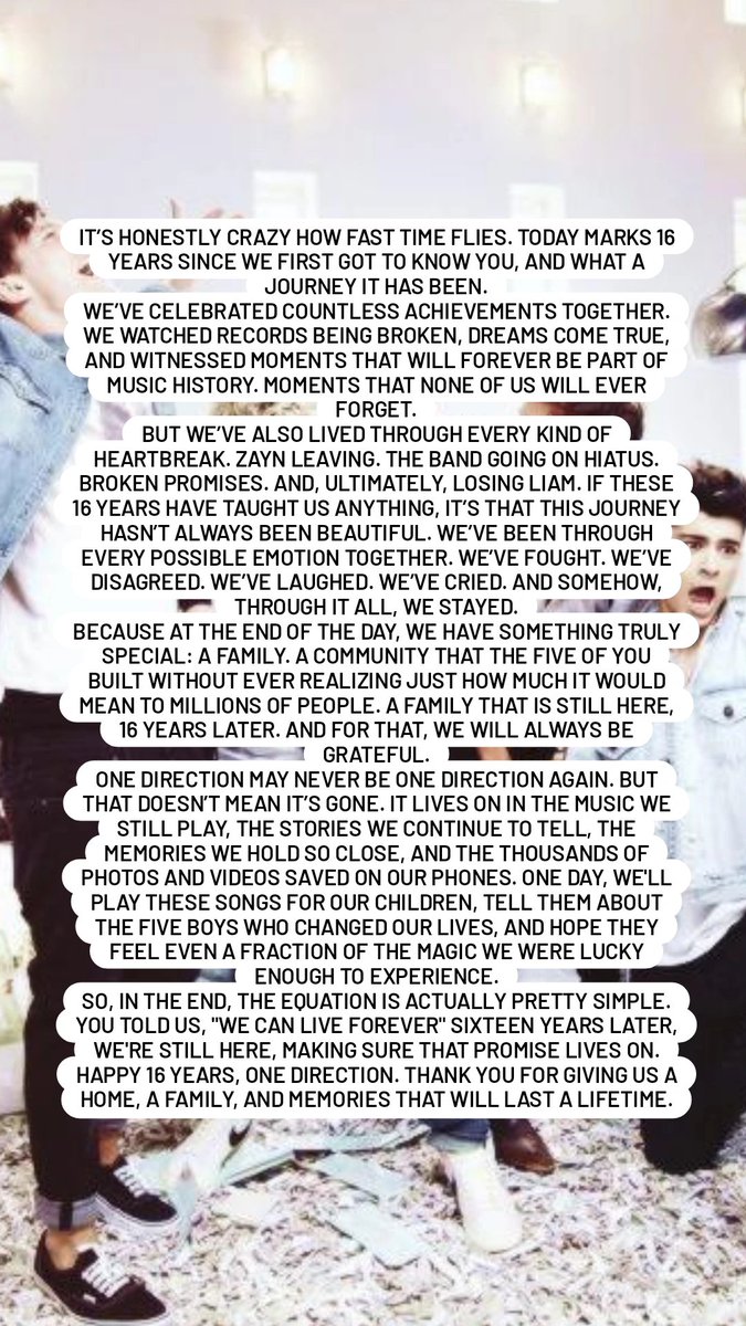 WeLiveForeverHQ's tweet photo. 16 years ago, you changed our lives forever, and through every high and every heartbreak, we stayed together. One Direction may never be 1D again, but the music, the memories, and this incredible family will live on forever. After all, you said it best: "We can live forever." ❤️ https://t.co/bHfGdTrJA0