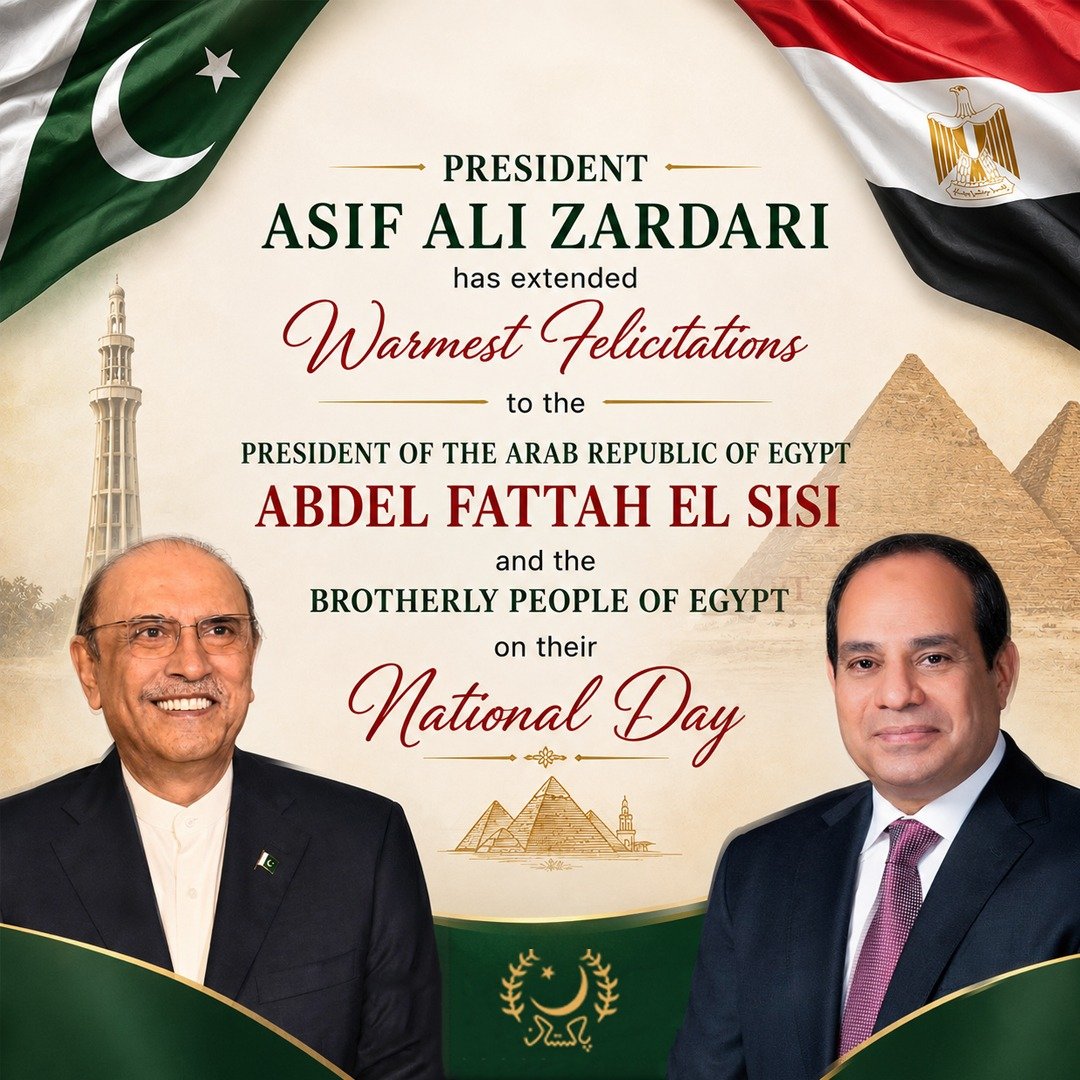 PresOfPakistan's tweet photo. President Asif Ali Zardari has extended warmest felicitations to the President of the Arab Republic of Egypt, Abdel Fattah El Sisi, and the brotherly people of Egypt on their National Day.

​The President said that Pakistan and Egypt enjoy close and cordial relations, rooted in shared values, mutual trust and long-standing bonds of friendship. He noted that the two countries have maintained a tradition of cooperation and understanding, both bilaterally and in multilateral forums, and continue to work closely on issues of common interest. ​The growing cooperation between the two nations across diverse fields including trade, investment, education, culture, defence and people-to-people exchanges is very encouraging, said the President.

President Zardari stated that Pakistan highly values its relations with Egypt and remains committed to further strengthening this partnership for the mutual benefit of the people of both countries. He appreciated the fact that the leadership of both countries have actively coordinated for resolution of the recent regional conflict and expressed confidence that the bonds of friendship and cooperation between Pakistan and Egypt will continue to deepen in the years ahead, while contributing to regional harmony, sustainable development and greater economic opportunity.