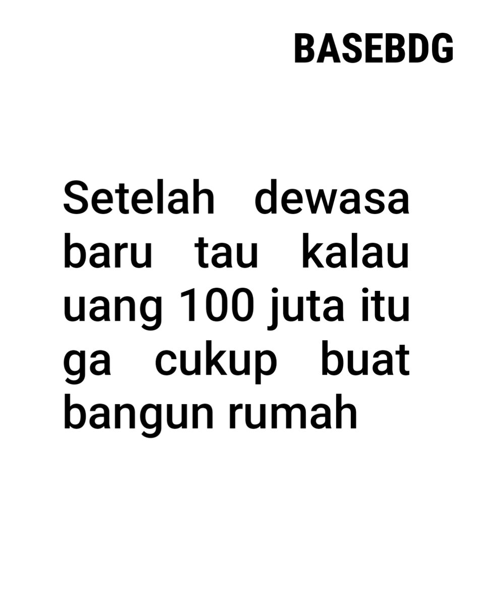 BaseBDG's tweet photo. Setelah dewasa baru tau kalau uang 100 juta itu ga cukup buat bangun rumah https://t.co/pbAFaYgkNX