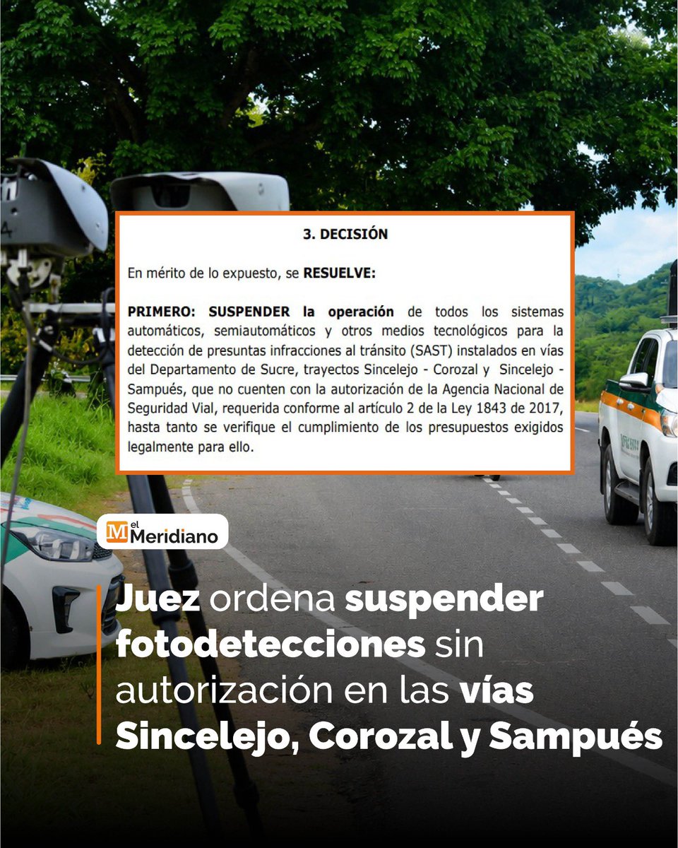 elmeridiano_co's tweet photo. #Sincelejo | El Juzgado Tercero Administrativo del Circuito de Sincelejo ordenó suspender la operación de los sistemas automáticos, semiautomáticos y otros medios tecnológicos (fotomultas) utilizados para detectar presuntas infracciones de tránsito en la Troncal de Occidente a entre Sincelejo-Corozal y Sincelejo-Sampués, cuando estos no cuenten con la autorización exigida por la Agencia Nacional de Seguridad Vial (ANSV).

La decisión fue adoptada mediante un auto del 22 de julio de 2026, dentro de una acción popular promovida por los ciudadanos Jader José Acosta Aviléz y Dargy de Jesús Gil Barrios contra el Departamento de Sucre, el Ministerio de Transporte y la Agencia Nacional de Seguridad Vial.

https://t.co/cCrQt8DfBi

#LaVerdadSinAfán
#LíderesEnSucre
#LíderesEnSincelejo