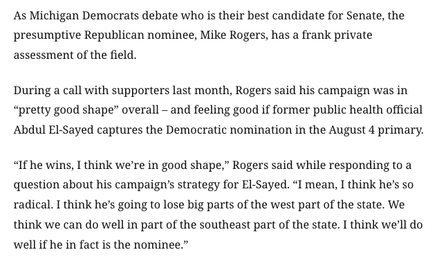 AaronBlake's tweet photo. Mike Rogers on Abdul El-Sayed, in a private call obtained by @PatrickSvitek:

"If he wins, I think we’re in good shape."

"I think he’s going to lose big parts of the west part of the state. We think we can do well in part of the southeast part of the state."

"I think we’ll do well if he in fact is the nominee.”
