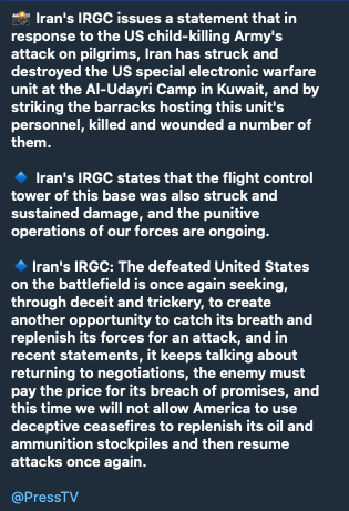 Worldsource24's tweet photo. Iran's Press TV:

Iran's IRGC issues a statement that in response to the US child-killing Army's attack on pilgrims, Iran has struck and destroyed the US special electronic warfare unit at the Al-Udayri Camp in Kuwait, and by striking the barracks hosting this unit's personnel, killed and wounded a number of them.

- Iran's IRGC states that the flight control tower of this base was also struck and sustained damage, and the punitive operations of our forces are ongoing.

- Iran's IRGC: The defeated United States on the battlefield is once again seeking, through deceit and trickery, to create another opportunity to catch its breath and replenish its forces for an attack, and in recent statements, it keeps talking about returning to negotiations, the enemy must pay the price for its breach of promises, and this time we will not allow America to use deceptive ceasefires to replenish its oil and ammunition stockpiles and then resume attacks once again.