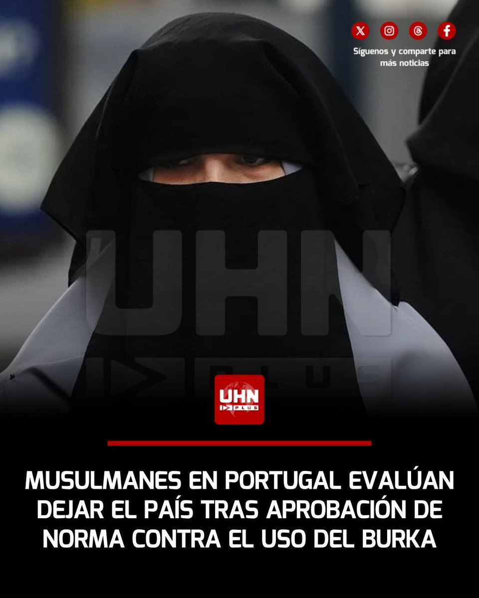 UHN_Plus's tweet photo. 🇵🇹‼️ | Según reportes de La Gaceta, miembros de la comunidad musulmana habrían expresado su intención de abandonar Portugal o trasladarse a otros países europeos tras la reciente aprobación de la ley que prohíbe el uso del burka y el niqab en espacios públicos. https://t.co/XcDGPRPDoN