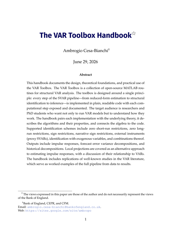 int_mon_econ's tweet photo. Very valuable!

Ambrogio Cesa-Bianchi's VAR Toolbox

"The VAR Toolbox is a collection of open-source MATLAB routines for structural VAR analysis. The toolbox is designed around a single principle: every step of the SVAR pipeline—from reduced-form estimation to structural identification to inference—is implemented in plain, readable code with each computational step exposed and documented. The target audience is researchers and PhD students who want not only to run VAR models but to understand how they work. The handbook pairs each implementation with the underlying theory, it describes the algorithms and their properties, and connects the algebra to the code. Supported identification schemes include zero short-run restrictions, zero long-run restrictions, sign restrictions, narrative sign restrictions, external instruments (proxy SVARs), identification with exogenous variables, and combinations thereof. Outputs include impulse responses, forecast error variance decompositions, and historical decompositions. Local projections are covered as an alternative approach to estimating impulse responses, with a discussion of their relationship to VARs."

https://t.co/krnl3nlZJ8