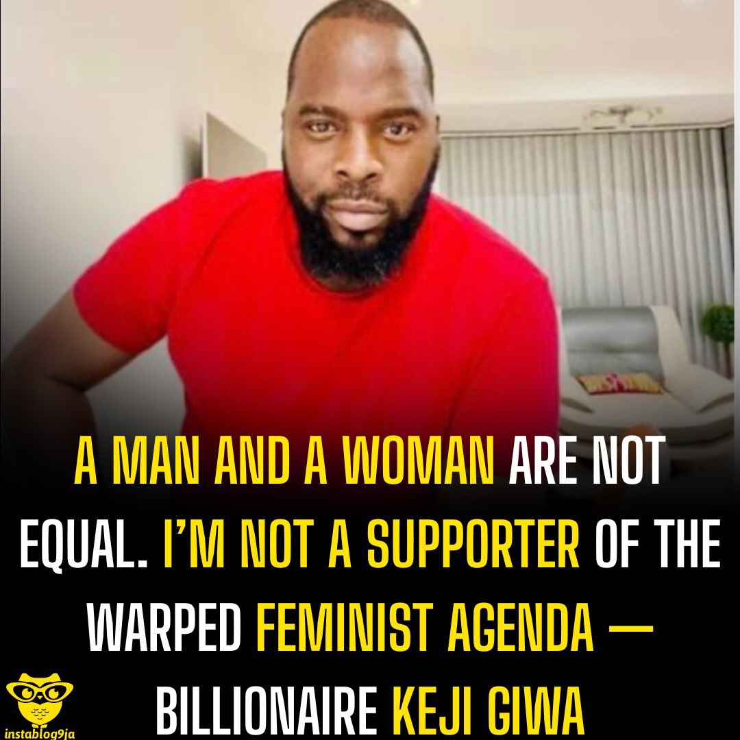 instablog9ja's tweet photo. A Man and a Woman Are Not Equal. I’m not a supporter of the warped feminist agenda — Billionaire Keji Giwa

Nigerian billionaire Keji Giwa has sparked conversations after sharing his perspective on gender roles, stating that men and women are not equal but are designed to complement one another.

Speaking during an interview, Giwa said he is not a supporter of what he described as a “warped feminist agenda,” insisting that the biological differences between men and women make them different rather than equal.

According to him, “A man and a woman are not equal. They complement each other, but they’re not equal.”

He argued that men and women differ in several ways, including physical strength and emotional intelligence, adding that women are generally more emotionally intelligent and have a higher IQ than men.

“We’re not equal in strength physically. We’re not equal in emotional intelligence. Women are more emotionally intelligent than us. They have a higher IQ than we do,” he said.

Giwa further stated that men are naturally more aggressive due to their physical makeup, while women are biologically wired differently. He used the example of a woman’s scream, saying it instinctively draws attention and prompts men to protect.

He maintained that biology has already defined the roles of both men and women and argued that society should respect those differences instead of trying to make the sexes the same.

“What we need to do is to respect the role of a man and respect the role of a woman. And understand that when those two become one, then you have not just multiplication, but domination,” he concluded.