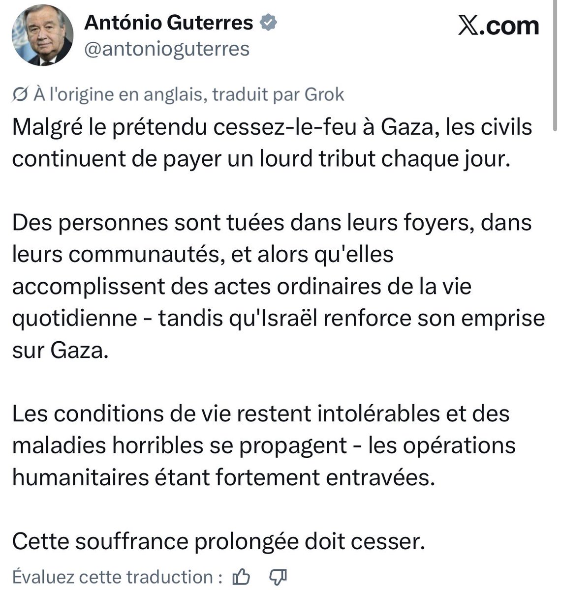 FocusMedia_Fr's tweet photo. 🇺🇳🇮🇱🇵🇸FLASH — António Guterres alerte sur la situation insoutenable à Gaza. (X) 

« Malgré le prétendu cessez-le-feu à Gaza, les civils continuent de payer un lourd tribut chaque jour.

Des personnes sont tuées dans leurs foyers, dans leurs communautés, et alors qu'elles accomplissent des actes ordinaires de la vie quotidienne - tandis qu'Israël renforce son emprise sur Gaza.

Les conditions de vie restent intolérables et des maladies horribles se propagent - les opérations humanitaires étant fortement entravées.

Cette souffrance prolongée doit cesser. »