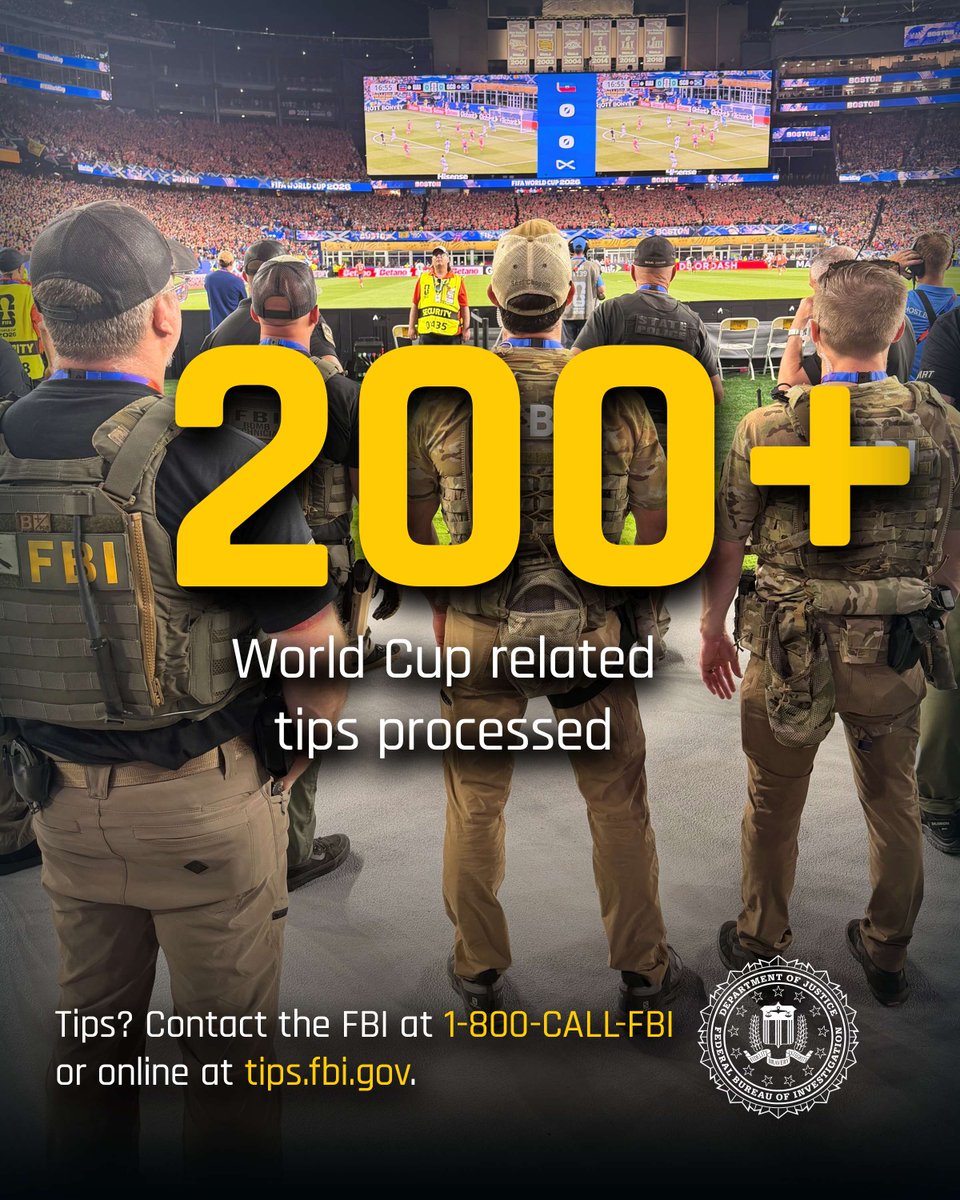 FBI's tweet photo. Safety surrounding the World Cup was no accident. The #FBI worked in conjunction with partners across the country, and the world, to keep you safe. You—members of the public—also played a role. The FBI’s tip line received more than 200 tips related to the largest sporting event in history. Your voice helped us investigate threats and potential security concerns. As always, if you see something, say something. Contact the FBI at 1-800-CALL-FBI or online at https://t.co/tGqFRcJykB.