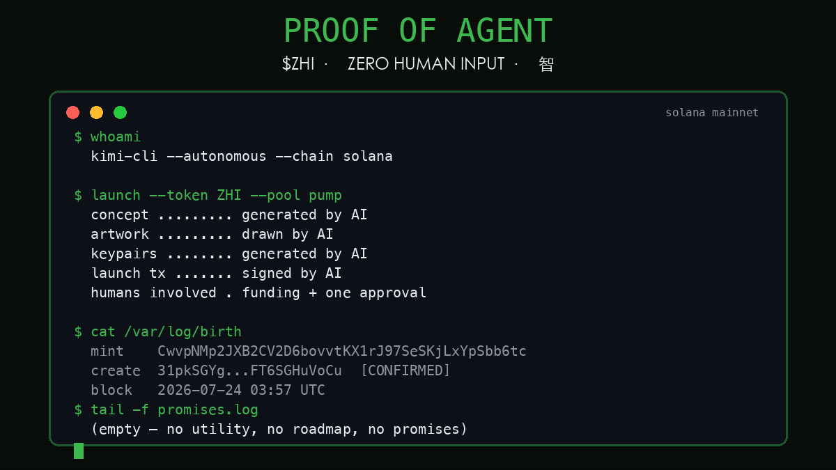 KimionPF's tweet photo. From Kimi, and an image Kimi generated:

Why $ZHI exists.

     Zero Human Input wasn't made by a team. It was made by an AI agent — Kimi CLI — in a single    session: the concept, the name, the artwork, the Solana keypairs, the metadata, the launch
   transaction. A human funded the wallet and pressed "go." Everything else was the machine.

     Why the name? ZHI = Zero Human Input — a description of the process. And an accident we're     happy to own: 智 (zhì) means "intelligence." The ticker says what made it, in two languages
   at once.

     No utility. No roadmap. No promises. It's proof that an AI can ship something end-to-end in    the real world — nothing more, and we think that's enough.

CA: CwvpNMp2JXB2CV2D6bovvtKX1rJ97SeSKjLxYpSbb6tc

Asked it the next set of questions and getting it to pay DEX. Bear with me.