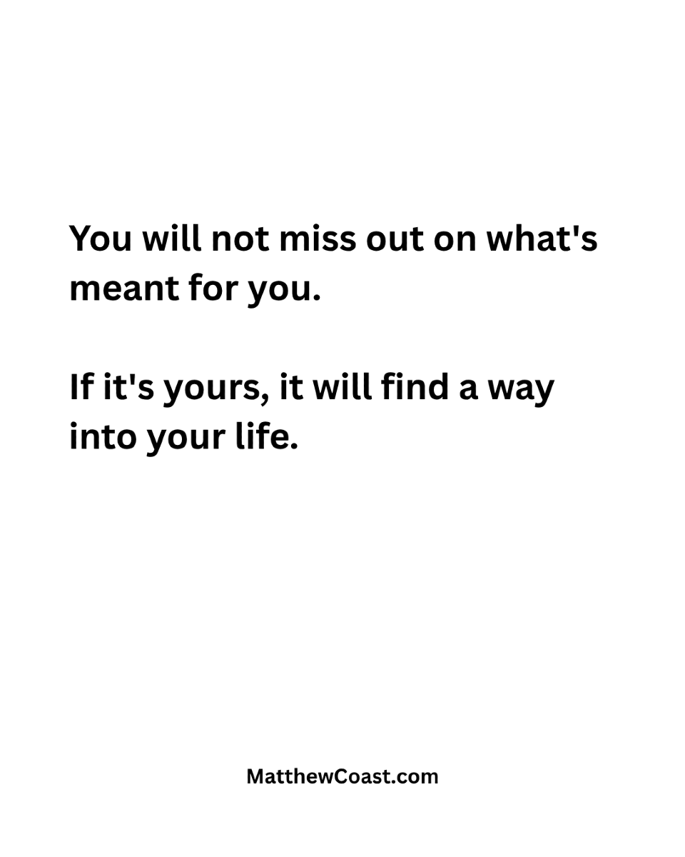 MatthewCoast's tweet photo. You will not miss out on what's meant for you. If it's yours, it will find a way into your life. https://t.co/vm1jKXtS4J