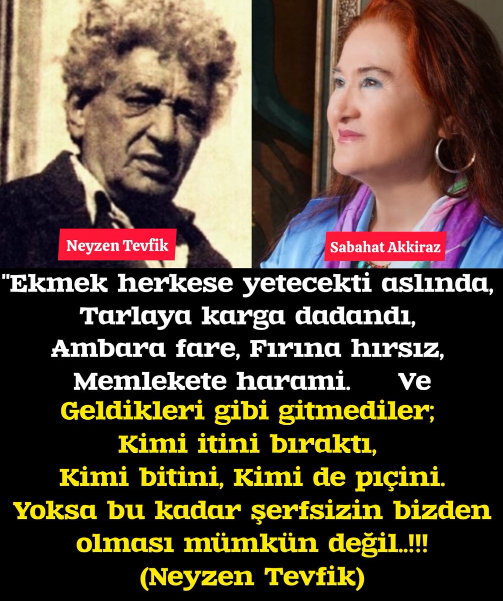 MilliyetciHbr's tweet photo. Sabahat Akkiraz'ın 
#NeyzenTevfik Paylaşımı:

"Ekmek herkese yetecekti aslında, 
Tarlaya karga dadandı, 
Ambara fare, 
Fırına hırsız, 
Memlekete harami...
               Ve
Geldikleri gibi gitmediler; 
Kimi itini bıraktı, 
Kimi bitini, Kimi de pıçini.
Yoksa bu kadar şerfsizin bizden
olması mümkün değil..!!!"
(Neyzen Tevfik) @sabahatakkiraz