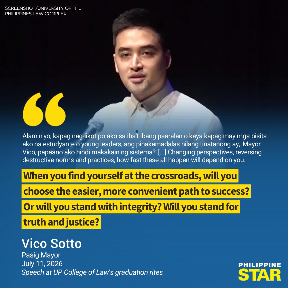 PhilippineStar's tweet photo. 'WILL YOU STAND WITH INTEGRITY? WILL YOU STAND FOR TRUTH AND JUSTICE?'

Pasig City Mayor Vico Sotto emphasized the crucial role of today's generation in standing up for truth and justice and living with integrity despite a system plagued by corruption.

"Changing perspectives, reversing destructive norms and practices, how fast these all happen will depend on you. When you find yourself at the crossroads, will you choose the easier, more convenient path to success? Or will you stand with integrity? Will you stand for truth and justice?" he remarked in his speech addressing the graduates of the University of the Philippines Law during their commencement exercises in Diliman, Quezon City on Saturday.

Sotto further stressed that "faith, conscience, and integrity" shall prevail over "money, power, and ambition."

"Will we be forever trapped in this vicious cycle of inequality and poverty, of corruption and injustice? I'm sure that you and I are the same. We believe that change is possible, that as a nation we can, we are, and we will move forward," he added.