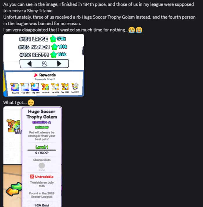 red_rosse's tweet photo. @BuildIntoGames @CoderMitchell @chickenputty 
I think there has been a mistake, I received the wrong league rewards. Please check this if you can. 
I finished in 184th place and supposed to receive a Shiny Titanic not a rb huge. Tysm!! 🥰
#ps99 https://t.co/zSd9sAOAEz