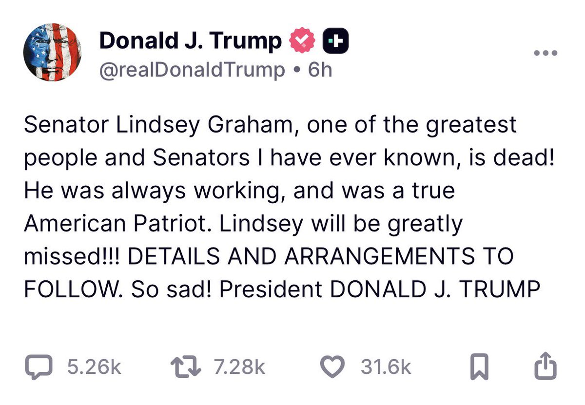 ScottPresler's tweet photo. “Senator Lindsey Graham, one of the greatest people and Senators I have ever known, is dead! He was always working, and was a true American Patriot. Lindsey will be greatly missed!!! DETAILS AND ARRANGEMENTS TO FOLLOW. So sad!”

-President Donald J. Trump https://t.co/HvXBQ5y7wA