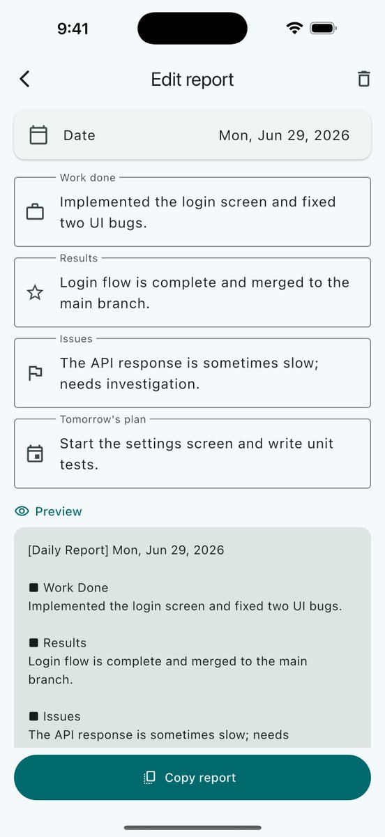 YukiTech777's tweet photo. I built an app that turns 4 quick prompts — work, results, issues, tomorrow — into a clean daily work report!

Just copy the formatted text and paste it into an email or chat. No login, fully offline — everything stays on your device.

Would love to hear your feedback or a review!

#IndieDev #MobileApp #iOS #iPhone #beginner #DailyReport #Productivity #TimeSaving

DL below 👇