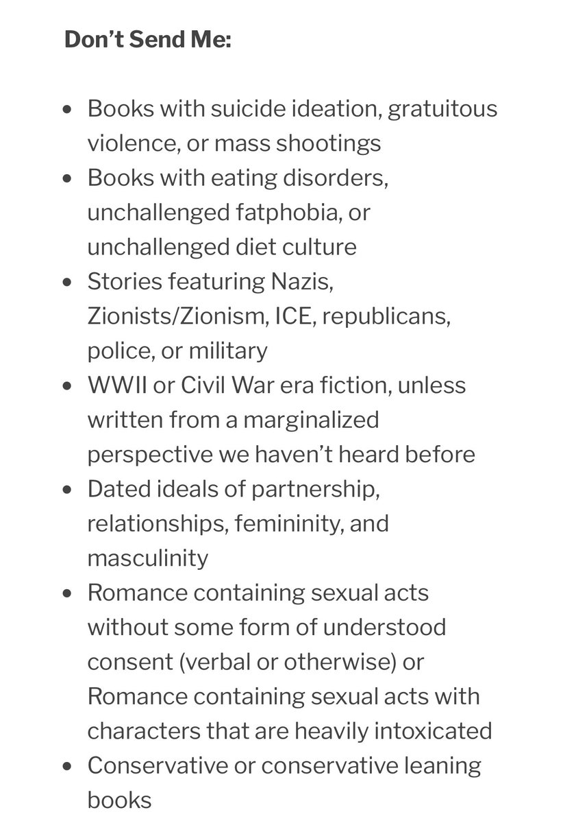 pensandpoison's tweet photo. Imagine telling writers not to submit stories featuring Republicans, Zionists, police, or the military—and pretending publishing isn't ideological.

You don't need a formal ban to make it notoriously difficult for conservatives to break into publishing. You just need enough literary agents with their personal "preferences."

Even conservatives who don't write overtly "conservative" fiction face the possibility of rejection for promoting "dated ideals of relationships," whatever that means. 

This is soft censorship at its finest.