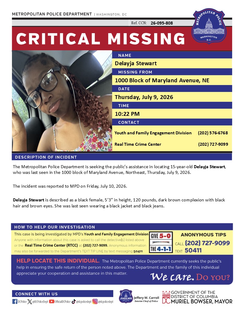 DCPoliceDept's tweet photo. Critical #MissingPerson 15-year-old Delayja Stewart, who was last seen in the 1000 block of Maryland Avenue, Northeast, on Thursday, July 9, 2026.
 
Have info? Call (202) 727-9099 / text 50411 https://t.co/49A4MxgSA3