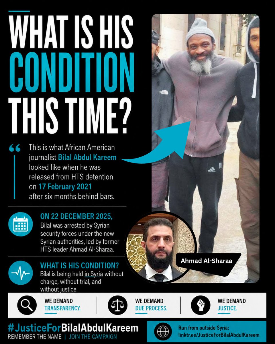 Justiceforbilal's tweet photo. 🔴 What is his condition this time ⁉️

This is what African American journalist Bilal Abdul Kareem looked like when he was released from HTS detention on 17 February 2021 after six months behind bars.

ON 22 DECEMBER 2025, Bilal was arrested by Syrian security forces under the new Syrian authorities, led by former HTS leader Ahmad Al-Sharaa.

What is his condition?

@BilalKareem is being held in Syria without charge, without trial, and without justice.

📍We demand transparency.
📍We demand due process.
📍We demand justice.

✍️ Please Sign & Share This Petition 
👉 https://t.co/aT3D4C3jMk

THANK YOU
#JusticeForBilalAbdulKareem
REMEMBER THE NAME | JOIN THE CAMPAIGN
🌐 Run from outside Syria: https://t.co/HS0uAPeler
