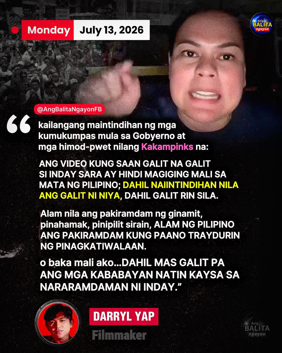 BalitaNgayonFB's tweet photo. YAP: MARAMING PILIPINO ANG NAKAIINTINDI SA GALIT NI VP SARA

Nagpahayag ng suporta si Direk Darryl Yap kay VP Sara, matapos muling maungkat sa impeachment trial ang video kung saan makikitang emosyonal at galit ang Bise Presidente.

Sa isang social media post, sinabi ni Yap na naniniwala siyang hindi magiging mali sa paningin ng maraming Pilipino ang naging reaksyon  dahil nauunawaan umano nila ang pinanggagalingan ng kanyang galit.

“KAILANGANG MAINTINDIHAN NG MGA KUMUKUMPAS MULA SA GOBYERNO AT MGA HIMOD-PWET NILANG KAKAMPINKS NA: ANG VIDEO KUNG SAAN GALIT NA GALIT SI INDAY SARA AY HINDI MAGIGING MALI SA MATA NG PILIPINO; DAHIL NAIINTINDIHAN NILA ANG GALIT NI NIYA, DAHIL GALIT RIN SILA,” ani Yap.

Dagdag pa niya,

“Alam nila ang pakiramdam ng ginamit, pinahamak, pinipilit sirain, ALAM NG PILIPINO ANG PAKIRAMDAM KUNG PAANO TRAYDURIN NG PINAGKATIWALAAN.”

“O baka mali ako… DAHIL MAS GALIT PA ANG MGA KABABAYAN NATIN KAYSA SA NARARAMDAMAN NI INDAY.”