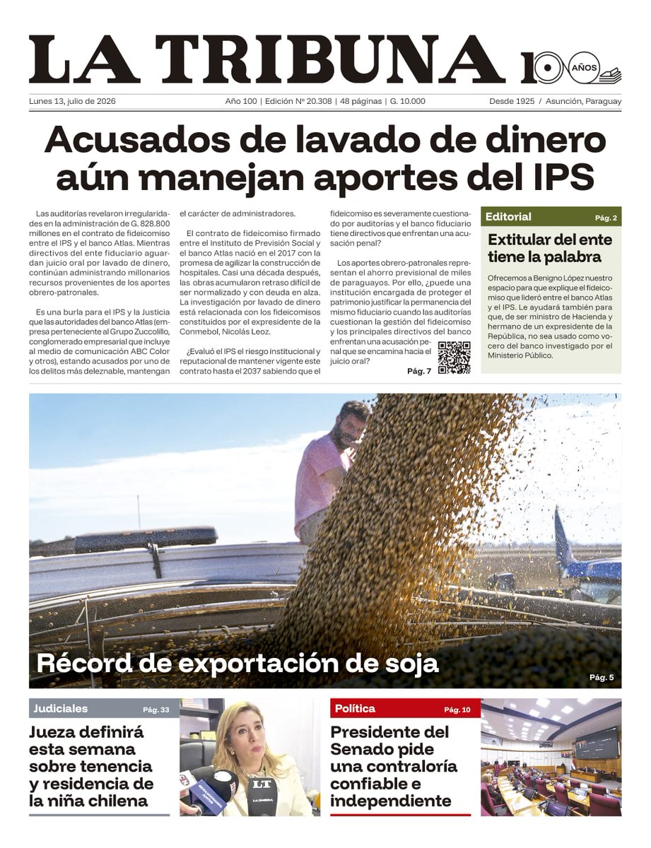 TribunaParaguay's tweet photo. ☀️ ¡Buenos días!

📰 Tapa de La Tribuna del 13 de Julio del 2026.

👉🏻 Acusados de lavado de dinero aún manejan aportes del IPS.

🖊️ Editorial: Extitular del ente tiene la palabra.

🫛 Record de exportación de soja.

📰 https://t.co/u8p3Hoy5Qo
Encontrá la versión impresa en todos los ueno x o pedile a tu canillita en todo el país.

#LaTribuna #LaTribunaParaguay