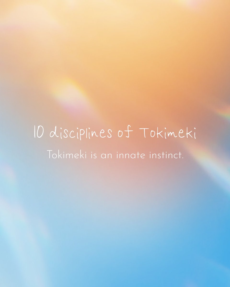 artoftokimeki's tweet photo. Welcome to our latest series: The 10 Disciplines of Tokimeki ✨

This week, we are focusing on Discipline #1: Tokimeki is an innate instinct.

Tokimeki is something your body already knows, before you can explain it. When something gives you Tokimeki, it feels as if the cells in your body are rising at once...

Start noticing how your body reacts to things, as you will react naturally in accordance with how you truly feel. Learning to tune in + listen to that though is the real challenge.

We'll share with you how you can hone your sensitivity to your Tokimeki so you can make decisions in your life with confidence and joy!

Join in on engaging with our content + prompts, and hone your tokimeki sensitivity with us, together✨