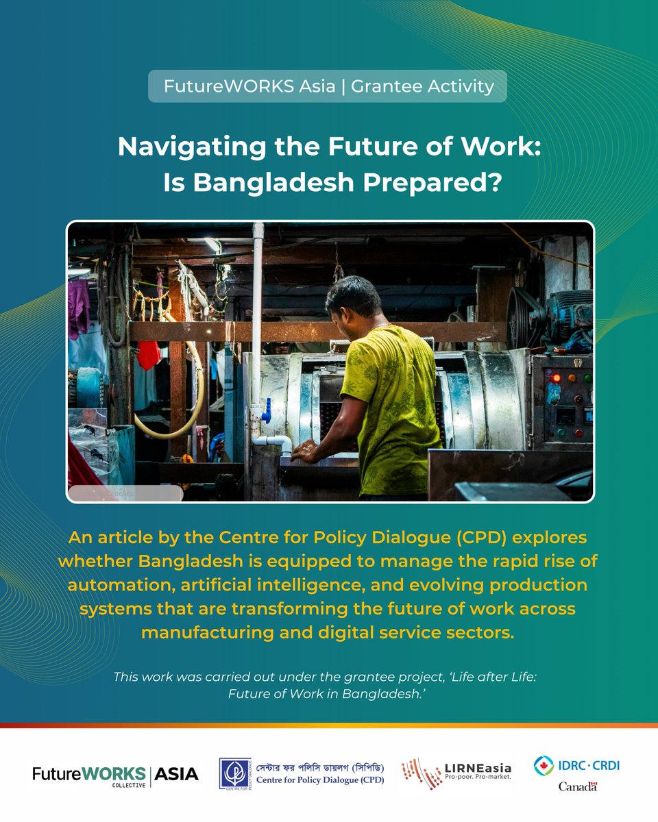 LIRNEasia's tweet photo. As automation, AI, and evolving production systems reshape manufacturing and digital service sectors in Bangladesh, how prepared is the country for what lies ahead?

As part of the @FutureworksAsia-supported project, 'Life after Life: Future of Work in Bangladesh', researchers from the Centre for Policy Dialogue (@cpdbd1993) have published an op-ed in The Daily Star exploring Bangladesh's readiness for these transformations. The article highlights the need for coordinated policies on skills development, social protection, and inclusive labour market transitions to ensure that no one is left behind.

The research is supported by the FutureWORKS Asia initiative, administered by LIRNEasia, and is part of the FutureWORKS Collective—a global effort supported by the International Development Research Centre (@IDRC_CRDI), Canada.

Read the full article: https://t.co/T0GMjEx6at

#FutureOfWork #FutureWORKSAsia #Bangladesh #LabourMarkets #InclusiveGrowth