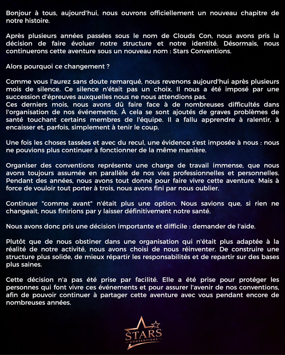 StarsConvs's tweet photo. 🇫🇷 ✨ Une page se tourne, une nouvelle s'écrit.

Après plusieurs années sous le nom de Clouds Con, nous sommes heureux de vous présenter Stars Conventions. Une nouvelle identité, une équipe renforcée, mais toujours la même passion et la même envie de vous faire vivre des moments inoubliables.

Vous retrouverez toutes les informations concernant cette transition dans cette publication. Si vous avez des questions, rendez-vous ce soir à 20h00 (heure française) en live sur Instagram pour échanger avec nous.

🇬🇧 ✨ One chapter ends, a new one begins.

After several years as Clouds Con, we are delighted to introduce Stars Conventions. A new identity, a stronger team, but the very same passion and commitment to creating unforgettable experiences for you.

You'll find all the information about this transition in this post. If you have any questions, join us tonight at 8:00 PM (Paris time) for a live on Instagram, during which we'll answer your questions and talk about this exciting new chapter with you.