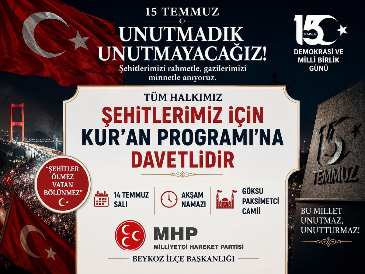 mhpbeykoz's tweet photo. 15 TEMMUZ'U UNUTMADIK, UNUTMAYACAĞIZ!
Şehitlerimizi rahmetle, gazilerimizi minnet ve şükranla anıyoruz.
Aziz şehitlerimizin ruhlarına ithafen düzenlenecek Kur'an-ı Kerim Tilaveti ve Dua Programı'na tüm hemşehrilerimiz davetlidir.
📅 14 Temmuz Salı
🕰️ Akşam Namazını Müteakip
📍 Göksu Peksimetçi Camii
MHP Beykoz İlçe Başkanlığı
"Şehitler Ölmez, Vatan Bölünmez."
Bu Millet Unutmaz, Unutturmaz!

@_MHPistanbul_
