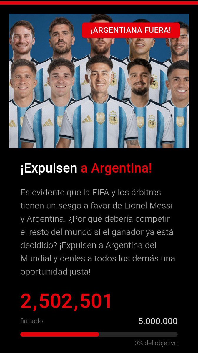 DCuesto's tweet photo. 🚨OFICIAL🚨 Petición para EXPULSAR A #ARGENTINA Y A #MESSI del Mundial se convierte en la petición de MAYOR CRECIMIENTO en la HISTORIA tras obtener 3.2 MILLONES de firmas en sólo 48 horas.

Fue lanzada después de que Argentina🇦🇷 ROBARA a #Egipto 🇪🇬 en los 4tos de final.

🇮🇱Hackers israelíes y argentinos🇦🇷 lanzaron un ataque al sitio web y lo dejaron fuera de servicio durante horas, pero ha regresado y con más fuerzas!

Argentina es el país más odiado en estos momentos.

Si no has votado, haz tu voto aquí 👀👇🏽👇🏽 en este link:
https://t.co/nSt4CqdJPp

#fifainjustice #FIFA_President
#MafiaFifa #ArgenFifa #FIFA #Infantino #WorldCup2026 #argentina_corrupt #FIFAWorldCup #AFA #Conmebol