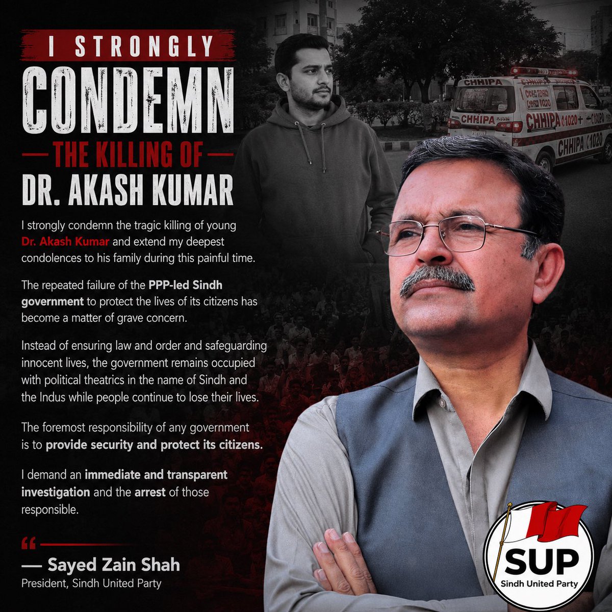 Sayed_ZainShah's tweet photo. مان نوجوان ڊاڪٽر آڪاش ڪمار جي دردناڪ قتل جي سخت ترين لفظن ۾ مذمت ڪريان ٿو ۽ هن ڏکئي وقت ۾ سندس خاندان سان دلي تعزيت جو اظهار ڪريان ٿو. پيپلز پارٽيءَ جي قيادت ۾ هلندڙ سنڌ حڪومت پاران پنهنجي شهرين جي جان و مال جي تحفظ ۾ مسلسل ناڪامي، هاڻي هڪ انتهائي ڳڻتيءَ جوڳو معاملو بڻجي چڪي آهي. امن امان کي يقيني بڻائڻ ۽ معصوم زندگين کي تحفظ ڏيڻ بدران، حڪومت سنڌ ۽ سنڌو درياءَ جي نالي تي رڳو سياسي ڊراميبازيءَ ۾ مصروف آهي، جڏهن تہ ٻئي طرف هتي روز ماڻهو پنهنجيون جانيون وڃائي رهيا آهن.
ڪنهن بہ حڪومت جي پهرين ۽ بنيادي ذميواري پنهنجي شهرين کي سيڪيورٽي فراهم ڪرڻ ۽ سندن زندگيءَ جو تحفظ ڪرڻ هوندو آهي. مان هن واقعي جي فوري ۽ شفاف جاچ ڪرڻ سان گڏوگڏ ملوث جوابدارن کي جلد کان جلد گرفتار ڪرڻ جو مطالبو ڪريان ٿو…!

I strongly condemn the tragic killing of young Dr. Akash Kumar and extend my deepest condolences to his family during this painful time. The repeated failure of the PPP-led Sindh government to protect the lives of its citizens has become a matter of grave concern. Instead of ensuring law and order and safeguarding innocent lives, the government remains occupied with political theatrics in the name of Sindh and the Indus while people continue to lose their lives. The foremost responsibility of any government is to provide security and protect its citizens. I demand an immediate and transparent investigation and the arrest of those responsible.

#Karachi #SayedZainShah #SindhUnitedParty #ZainShah #Teentalwar #DrAkash