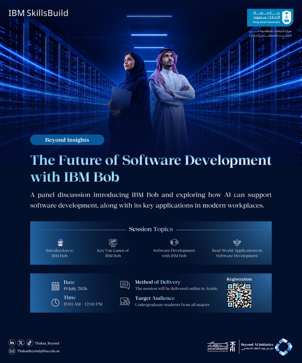 Thakaa_Beyond's tweet photo. 🚀 Registration is now open!

Beyond AI, an initiative by the AI Center of Advanced Studies (THAKAA) at King Saud University, in collaboration with IBM SkillsBuild, invites you to join our upcoming panel discussion:

“The Future of Software Development with IBM Bob”

The session will explore the role of AI in software development, highlight the key applications of IBM Bob in modern development environments, and showcase practical use cases that help developers enhance productivity.

📅 July 19, 2026
🕚 11:00 AM – 12:00 PM (KSA Time)
🌐 Online
- Attendance certificates will be provided.

🔗 Register now:
https://t.co/ama9OxDAhH

@THAKAA_SA