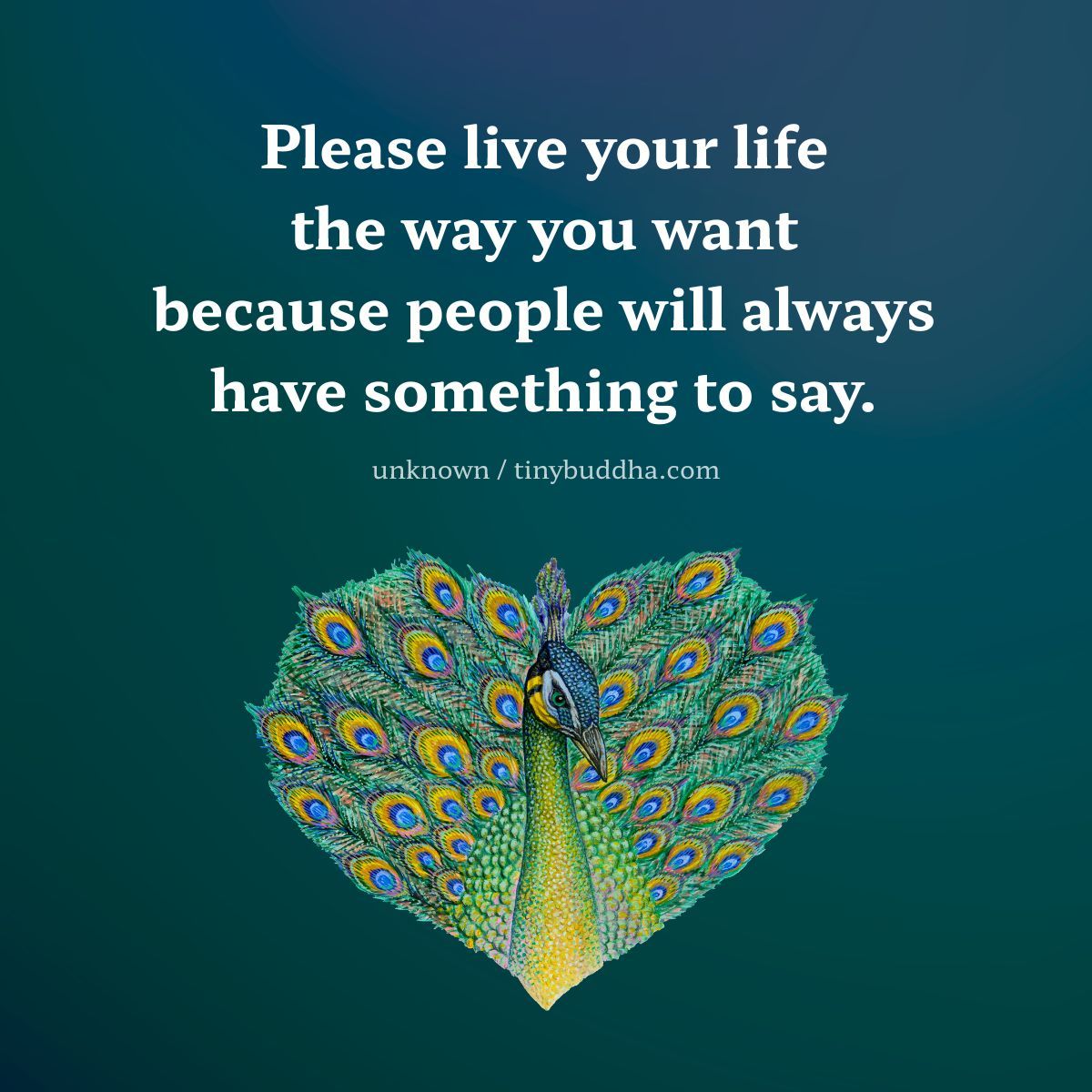 tinybuddha's tweet photo. Please live your life the way you want because people will always have something to say. https://t.co/wB4AtiX1FZ