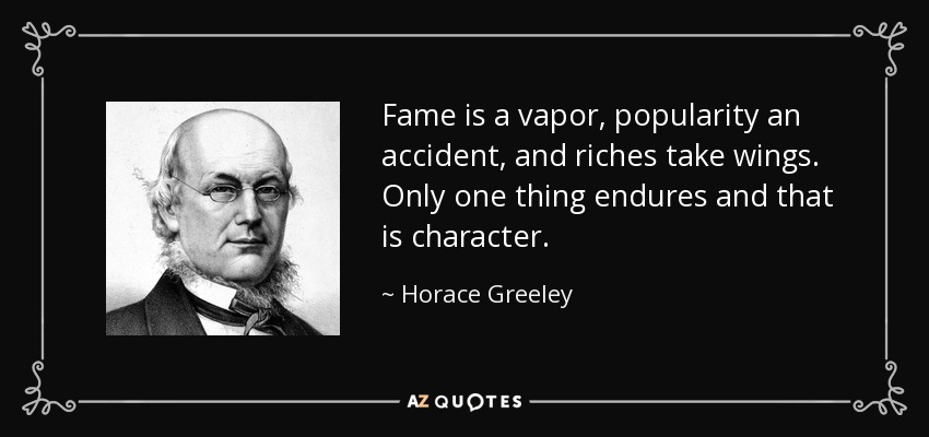 Michael34014458's tweet photo. “Fame is a vapor, popularity an accident, and riches take wings. Only one thing endures and that is character.” – Horace Greely https://t.co/Tc4PFDiP7i