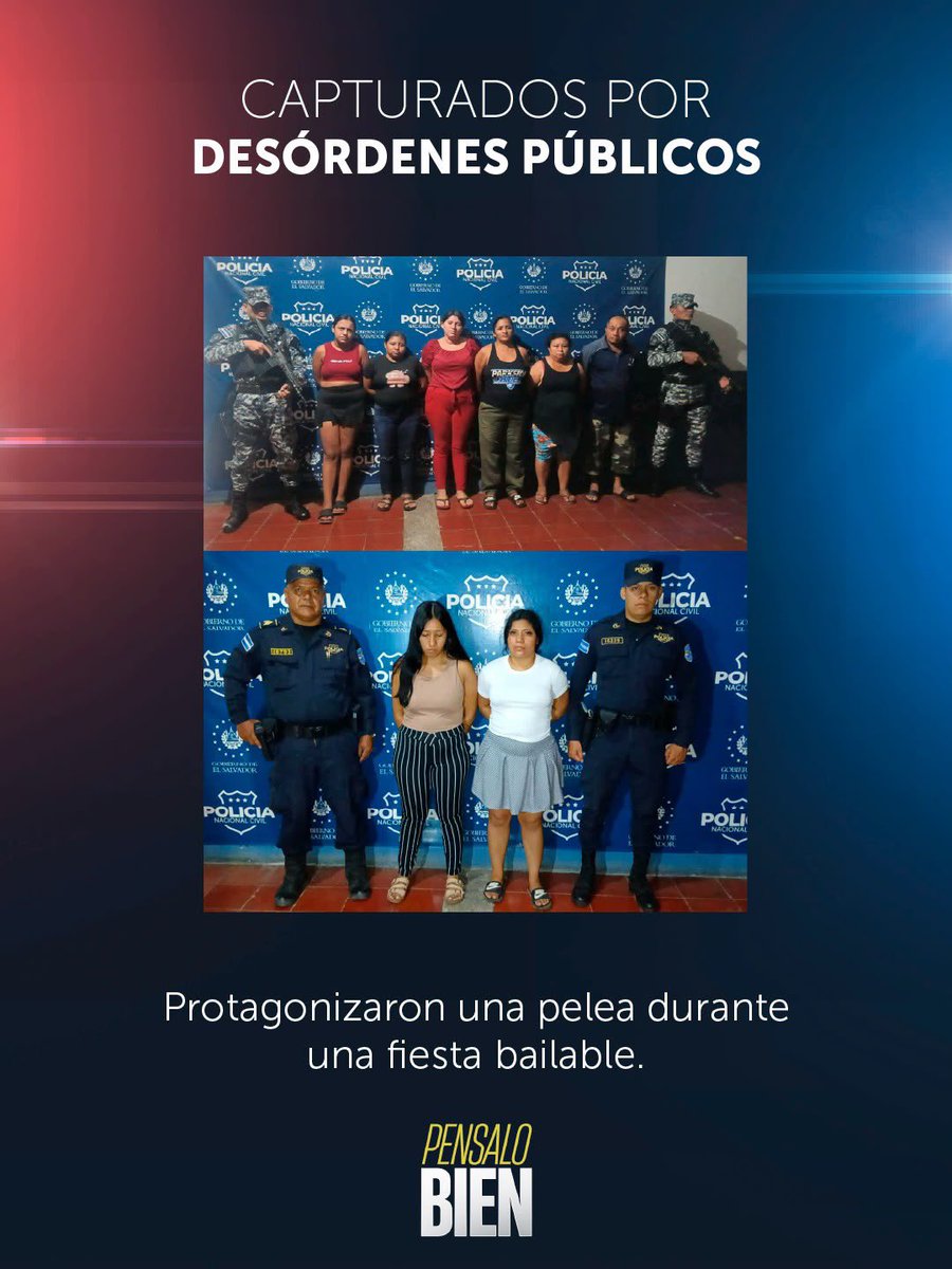 PNCSV's tweet photo. En Chilanga, Morazán Sur, capturamos a 8 personas que protagonizaron una pelea durante una fiesta bailable.

Los detenidos son:

▪️ Ángela Paola Blanco Canales, de 20 años.

▪️ Lesli Mayori Pérez Gómez, de 19 años.

▪️ Keyri Beatríz Pérez Pérez, de 15 años.

▪️ Berenice Yamileth Martínez de García, de 32 años.

▪️Gloribel Hernández Cruz, de 44 años. 

▪️ José Williams Hernández Vásquez, de 46 años años.

▪️ Yoselin Esmeralda González Méndez, de 19 años.

▪️Yesmery Liseth Ortiz Argueta, de 25 años.

El hecho fue difundido en videos publicados en redes sociales.

Todos serán remitidos por el delito de desórdenes públicos.

Si actuás de forma violenta deberás responder por tus acciones.

Pensalo bien.